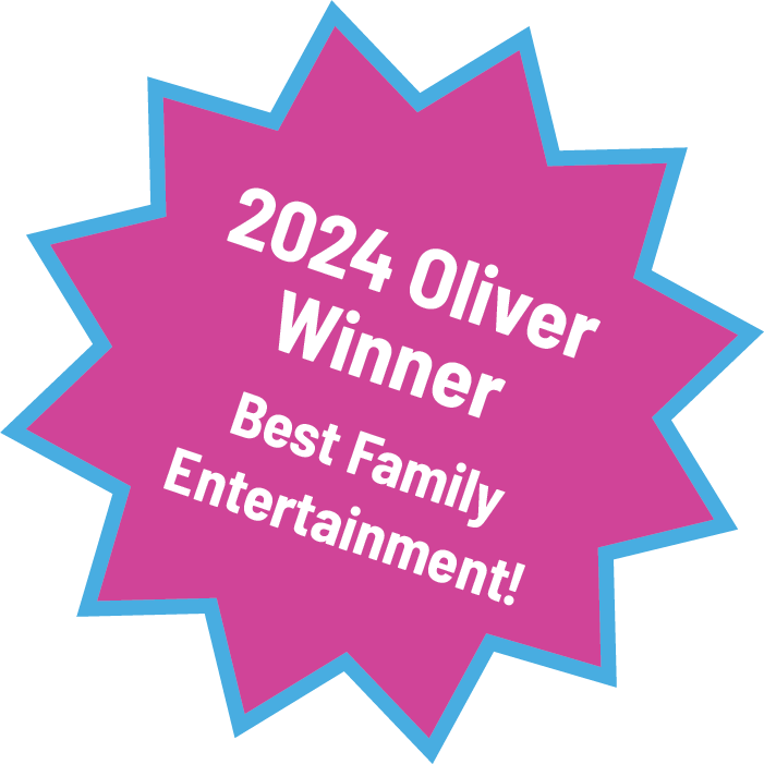 2024 Oliver Winner - Best Family Entertainment!