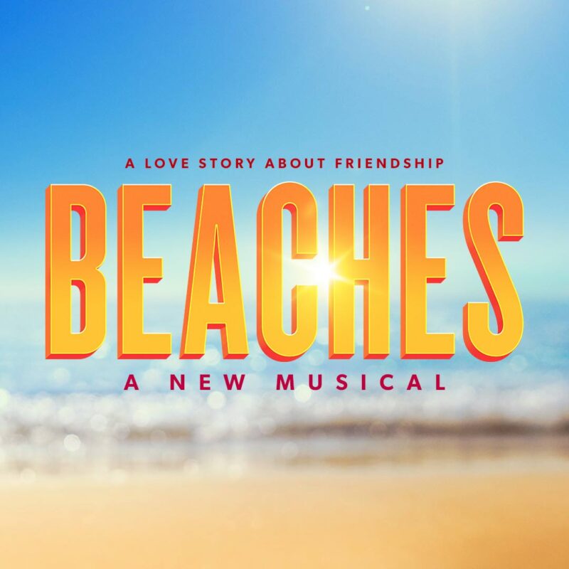 Beaches, A New Musical